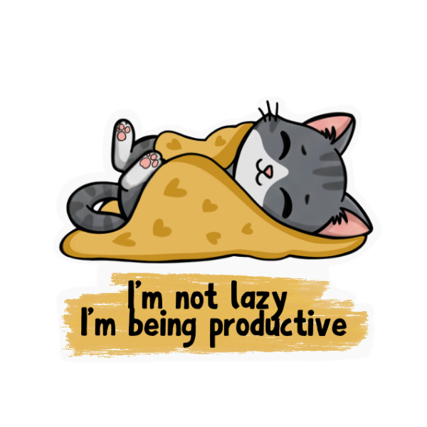I’m not lazy - I’m being productive